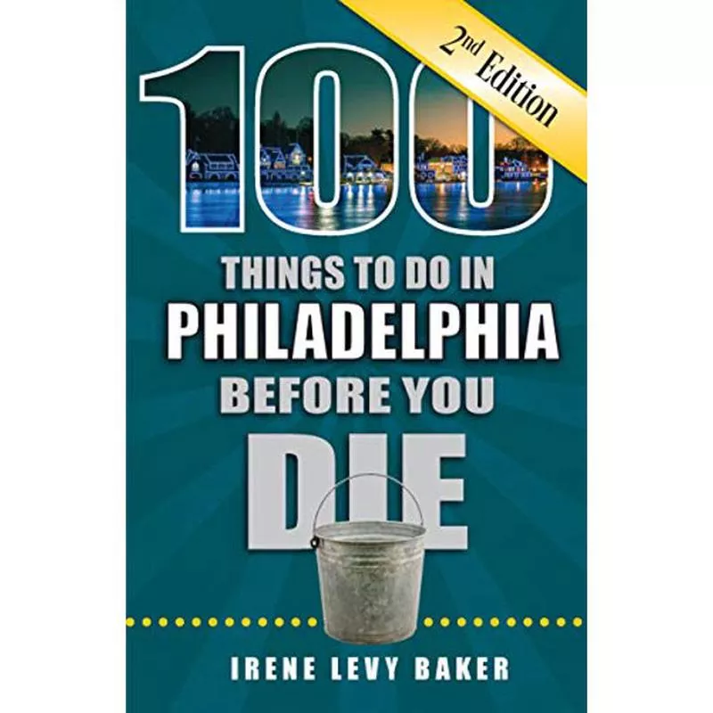 100 Things to Do in Philadelphia Before You Die (2nd edition)